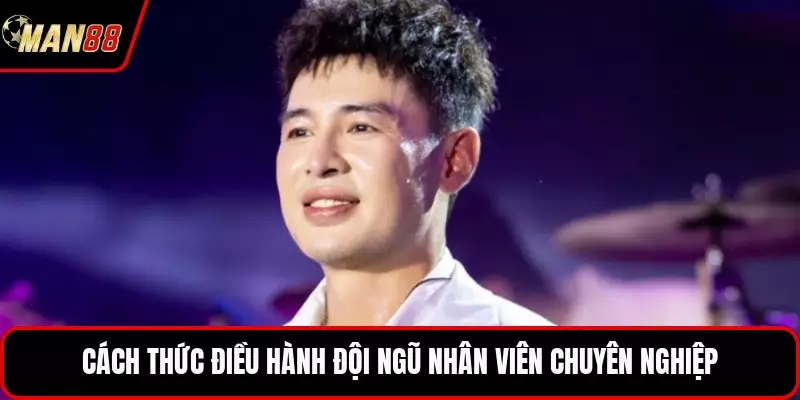Cách thức điều hành đội ngũ nhân viên chuyên nghiệp