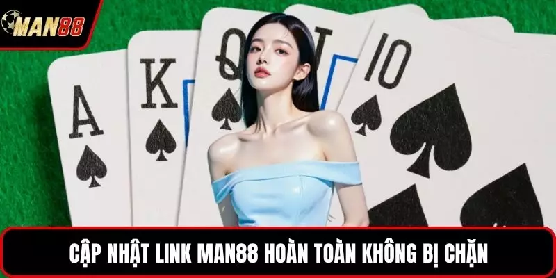 Cập nhật link MAN88 hoàn toàn không bị chặn