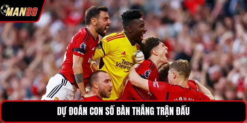 Dự đoán con số bàn thắng trận đấu