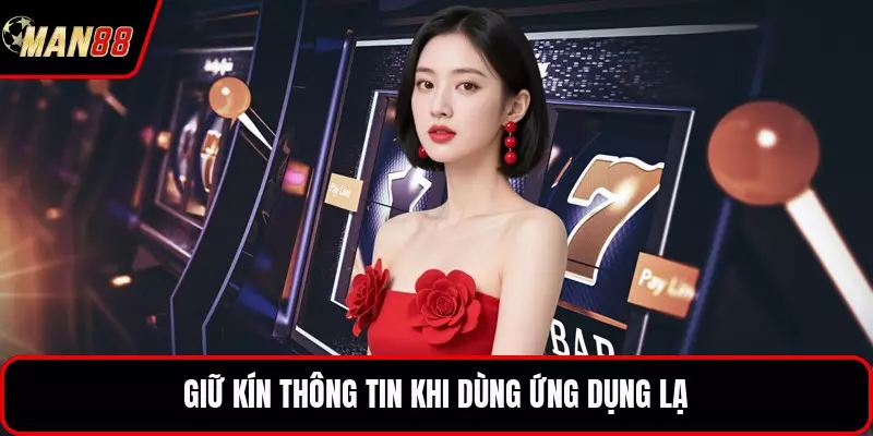 Giữ kín thông tin khi dùng ứng dụng lạ