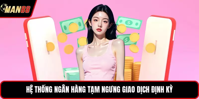 Hệ thống ngân hàng tạm ngưng giao dịch định kỳ
