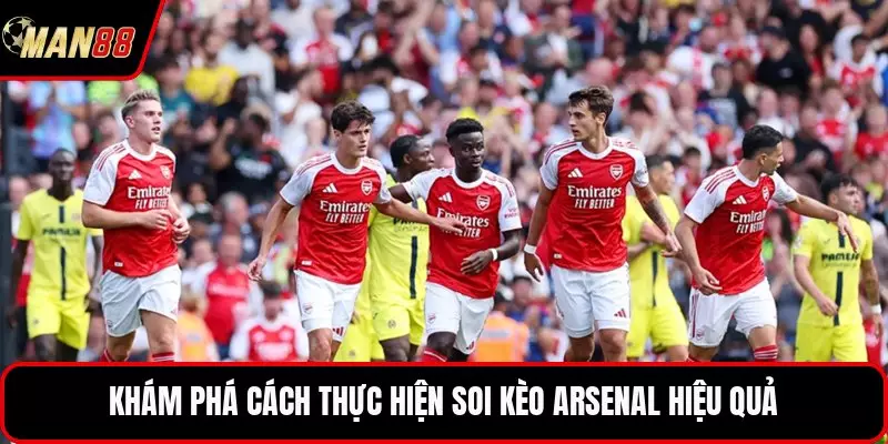 Khám phá cách thực hiện soi kèo Arsenal hiệu quả
