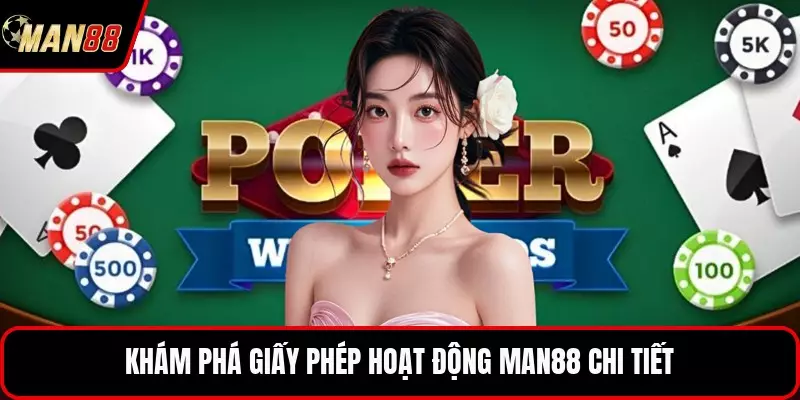 Khám phá giấy phép hoạt động MAN88 chi tiết