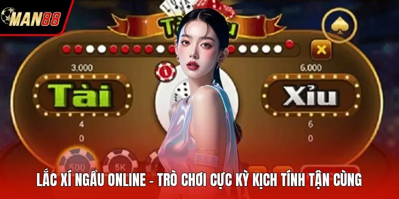 Lắc Xí Ngầu Online - Trò Chơi Cực Kỳ Kịch Tính Tận Cùng Lắc Xí Ngầu Online