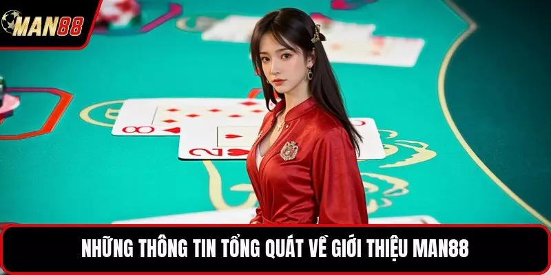 Những thông tin tổng quát về giới thiệu MAN88