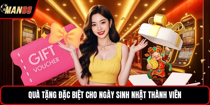 Khuyến Mãi MAN88 - Những Gói Quà Tặng Đầy Bất Ngờ Nhất Quà tặng đặc biệt cho ngày sinh nhật thành viên