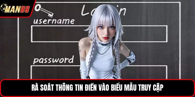 Đăng Nhập MAN88 - Cách Thức Truy Cập Tài Khoản An Toàn Nhất Rà soát thông tin điền vào biểu mẫu truy cập