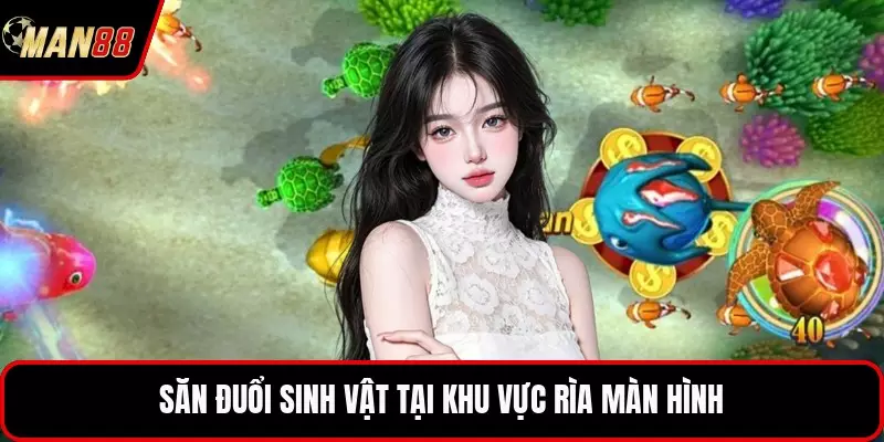 Săn đuổi sinh vật tại khu vực rìa màn hình