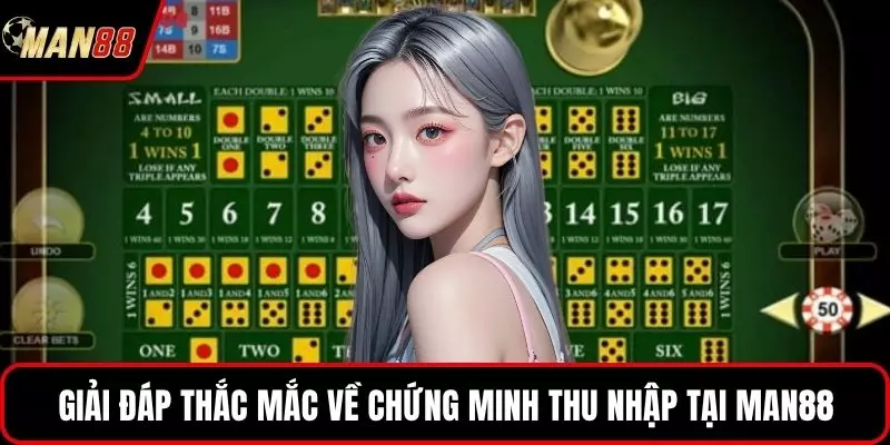 Giải đáp thắc mắc về chứng minh thu nhập tại MAN88