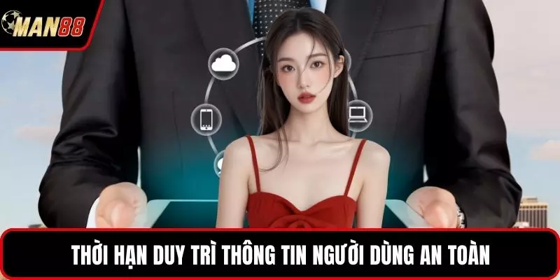 Thời hạn duy trì thông tin người dùng an toàn