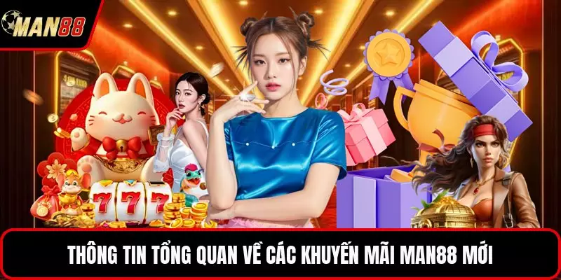Khuyến Mãi MAN88 - Những Gói Quà Tặng Đầy Bất Ngờ Nhất Thông tin tổng quan về các khuyến mãi MAN88 mới