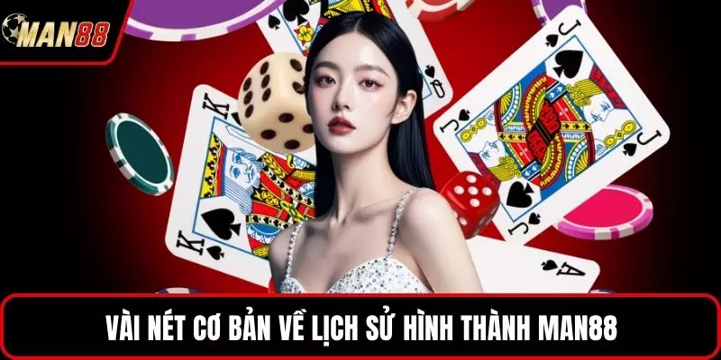 Vài nét cơ bản về lịch sử hình thành MAN88