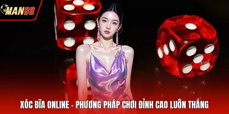 Xóc Đĩa Online - Phương Pháp Chơi Đỉnh Cao Luôn Thắng Xóc Đĩa Online